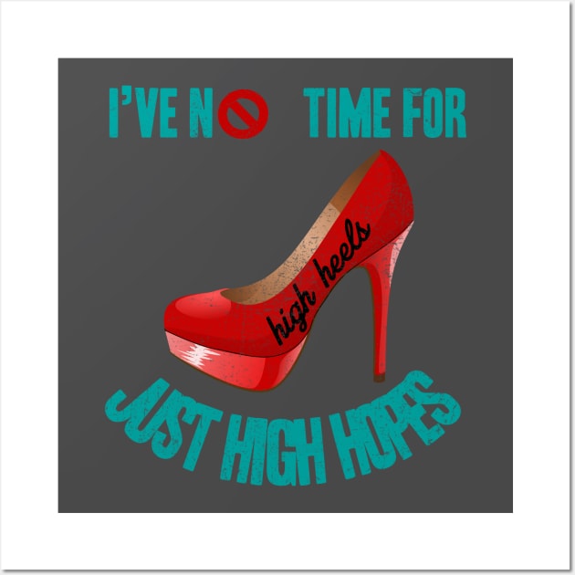 I've No Time For High Heels, Just High Hopes Wall Art by peckiefoureyes